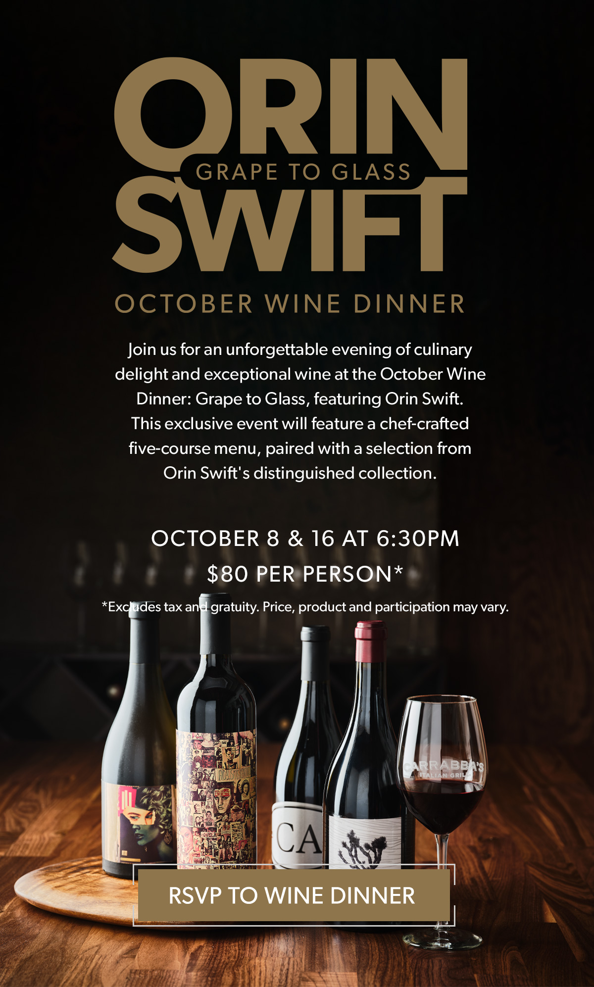 Orin Swift October Wind Dinner. Join us for an unforgettable evening of culinary delight and exceptional wine at the October Wine Dinner: Grape to Glass, featuring Orin Swift. This exclusive event will feature a chef-crafted five-course menu, paired with a selection from Orin Swift's distinguished collection.